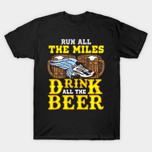 Run all the miles drink all the beer T-Shirt